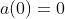 a(0)=0