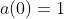 a(0)=1