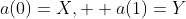 a(0)=X,  a(1)=Y