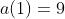 a(1)=9