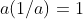 a(1/a)=1