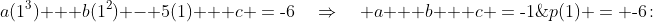 p(1) = \text{-}6\!:\;\;a(1^3) + b(1^2) - 5(1) + c \:=\:\text{-}6\quad\Rightarrow\quad a + b + c \:=\:\text{-}1\;\;{\color{blue}[3]}