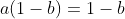 a(1-b)=1-b