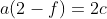 a(2-f)=2c