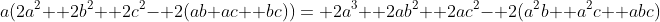 a(2a^2+ 2b^2+ 2c^2- 2(ab+ac+ bc))= 2a^3+ 2ab^2+ 2ac^2- 2(a^2b+ a^2c+ abc)
