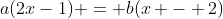 a(2x-1) = b(x - 2)