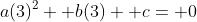 a(3)^2+ b(3)+ c= 0