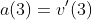 a(3)=v'(3)