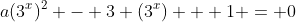 a(3^x)^2 - 3 (3^x) + 1 = 0