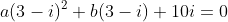 a(3-i)^2+b(3-i)+10i=0