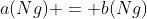 a(Ng) = b(Ng)