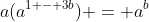 a(a^{1 - 3b}) = a^b