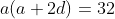 a(a+2d)=32
