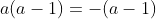 a(a-1)=-(a-1)