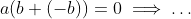 a(b+(-b))=0\implies\ldots