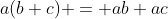 a(b+c) = ab+ac