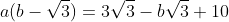 a(b-\sqrt{3})=3\sqrt{3}-b\sqrt{3}+10