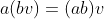 a(bv)=(ab)v