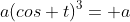 a(cos t)^3= a