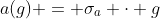 a(g) = \sigma_a \cdot g