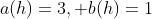 a(h)=3, b(h)=1