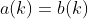 a(k)=b(k)
