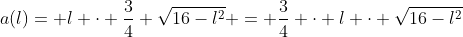 a(l)= l \cdot \frac34 \sqrt{16-l^2} = \frac34 \cdot l \cdot \sqrt{16-l^2}