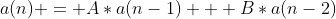 a(n) = A*a(n-1) + B*a(n-2)