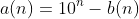 a(n)=10^{n}-b(n)