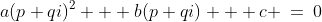 a(p+qi)^2 + b(p+qi) + c \:=\:0