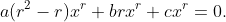 a(r^2-r)x^{r}+brx^{r}+cx^{r}=0.