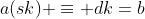 a(sk) \equiv dk=b