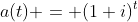 a(t) = (1+i)^t