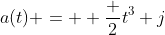 a(t) =  \frac {2}{t^3} j