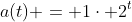 a(t) = 1\cdot 2^t