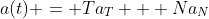 a(t) = Ta_T + Na_N
