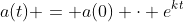 a(t) = a(0) \cdot e^{kt}