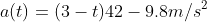 a(t)=(3-t)42-9.8m/s^2