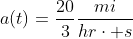 a(t)=\frac{20}{3}\frac{mi}{hr\cdot s}