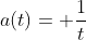 a(t)= \frac{1}{t}