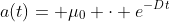 a(t)= \mu_{0} \cdot e^{-Dt}