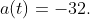 a(t)=-32.