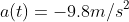 a(t)=-9.8m/s^2