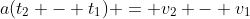 a(t_2 - t_1) = v_2 - v_1