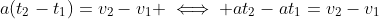 a(t_2-t_1)=v_2-v_1 \iff at_2-at_1=v_2-v_1