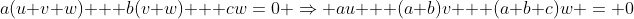 a(u+v+w) + b(v+w) + cw=0 \Rightarrow au + (a+b)v + (a+b+c)w = 0