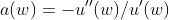 a(w)=-u''(w)/u'(w)