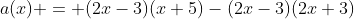 a(x) = (2x-3)(x+5)-(2x-3)(2x+3)
