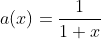a(x)=\frac{1}{1+x}