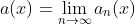 a(x)=\lim_{n\rightarrow\infty}a_n(x)
